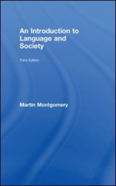 Cover for Montgomery, Martin (University of Macau, China) · An Introduction to Language and Society (Hardcover Book) (2008)