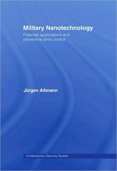 Cover for Jurgen Altmann · Military Nanotechnology: Potential Applications and Preventive Arms Control - Contemporary Security Studies (Paperback Book) (2006)