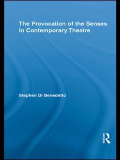 Cover for Di Benedetto, Stephen (University of Miami, USA) · The Provocation of the Senses in Contemporary Theatre - Routledge Advances in Theatre &amp; Performance Studies (Paperback Book) (2011)