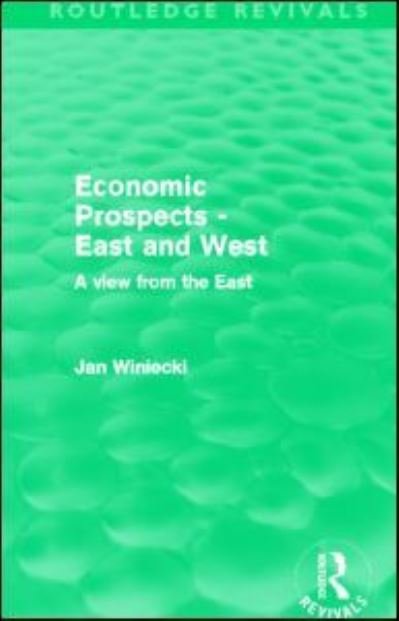 Winiecki, Jan (University of Information Technology and Management, Rzeszow, and Tischner School of European Studies, Cracow, Poland) · Economic Prospects - East and West: A View from the East - Routledge Revivals (Pocketbok) (2013)