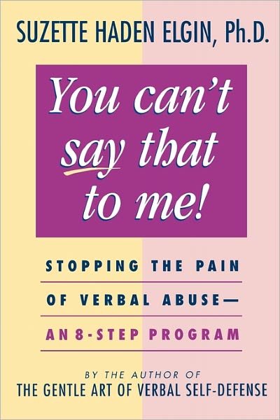 Cover for Suzette Haden Elgin · You Can't Say That to Me: Stopping the Pain of Verbal Abuse--An 8- Step Program (Pocketbok) (1995)