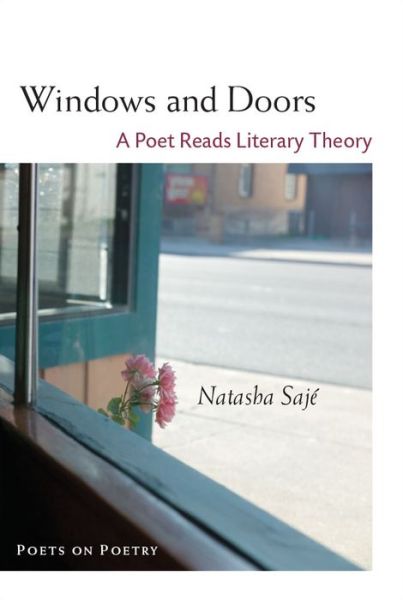 Cover for Natasha Saje · Windows and Doors: A Poet Reads Literary Theory - Poets on Poetry (Paperback Book) (2014)