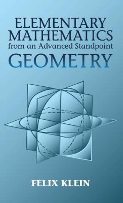 Cover for Felix Klein · Elementary Mathematics from an Advanced Standpoint Geometry (Hardcover Book) (2013)