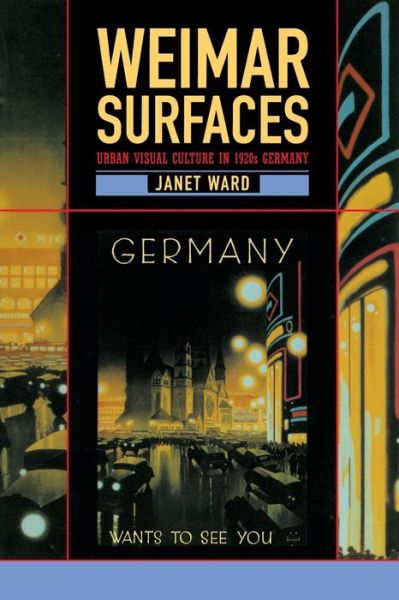 Cover for Janet Ward · Weimar Surfaces: Urban Visual Culture in 1920s Germany - Weimar &amp; Now: German Cultural Criticism (Paperback Book) (2001)