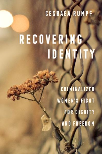 Cover for Cesraea Rumpf · Recovering Identity: Criminalized Women's Fight for Dignity and Freedom (Paperback Book) (2023)