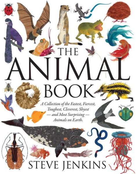 Cover for Steve Jenkins · The Animal Book: A Collection of the Fastest, Fiercest, Toughest, Cleverest, Shyest-and Most Surprising-Animals on Earth (Innbunden bok) (2013)