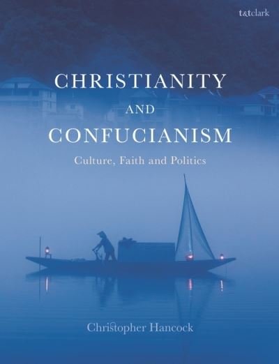 Cover for Hancock, Very Rev Christopher (Oxford House, UK) · Christianity and Confucianism: Culture, Faith and Politics (Paperback Book) (2022)