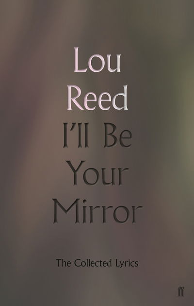 Cover for Lou Reed · Lou Reed - Ill Be Your Mirror: The Collected Lyrics (Book) [Main edition] (2019)