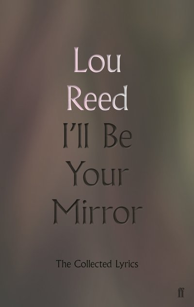 Cover for Lou Reed · Lou Reed - Ill Be Your Mirror: The Collected Lyrics (Bog) [Main edition] (2019)