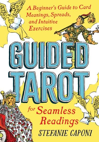 Cover for Caponi, Stefanie (Stefanie Caponi) · Guided Tarot: A Beginner's Guide to Card Meanings, Spreads, and Intuitive Exercises for Seamless Readings (Paperback Book) (2020)