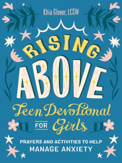 Cover for Glover, Khia (Khia Glover) · Rising Above: Teen Devotional for Girls: Prayers and Activities to Help Manage Anxiety (Paperback Book) (2022)