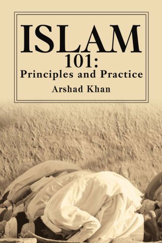 Cover for Arshad Khan · Islam 101: Principles and Practice (Paperback Book) (2003)