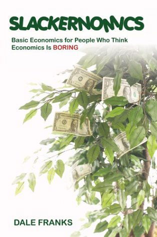 Cover for Dale Franks · Slackernomics: Basic Economics for People Who Think Economics is Boring (Paperback Book) (2004)