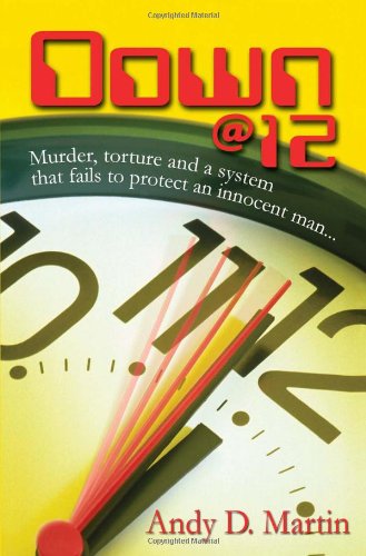 Cover for Andy Martin · Down @ 12: Murder, Torture and a System That Fails to Protect an Innocent Man... (Paperback Book) (2008)