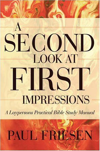 Cover for Paul Friesen · A Second Look at First Impressions: a Laypersons Practical Bible Study Manual (Paperback Book) (2008)