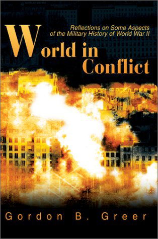 Cover for Gordon B. Greer · World in Conflict: Reflections on Some Aspects of the Military History of World War II (Hardcover Book) (2003)