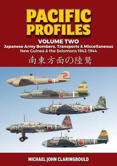 Cover for Michael Claringbould · Pacific Profiles - Volume Two: Japanese Army Bombers, Transports &amp; Miscellaneous New Guinea &amp; the Solomons 1942-1944 (Taschenbuch) (2021)