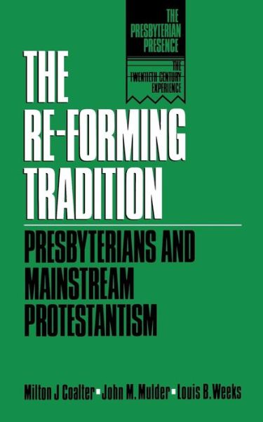 Cover for Louis B. Weeks · The Re-forming Tradition: Presbyterians and Mainstream Protestantism (Presbyterian Presence) (Paperback Book) [1st edition] (1992)