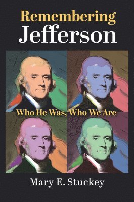Cover for Mary E. Stuckey · Remembering Jefferson: Who He Was, Who We Are (Hardcover Book) (2025)