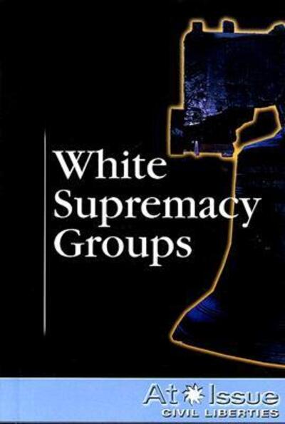 Cover for Mitchell Young · White Supremacy Groups (At Issue Series) (Hardcover Book) (2007)