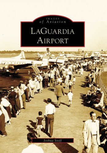 Laguardia Airport (Images of Aviation: New York) - Joshua Stoff - Bøker - Arcadia Publishing - 9780738557991 - 27. oktober 2008