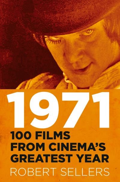 Cover for Robert Sellers · 1971: 100 Films from Cinema's Greatest Year (Hardcover Book) (2023)