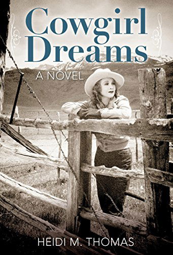 Cowgirl Dreams: A Novel - Heidi Thomas - Książki - Rowman & Littlefield - 9780762796991 - 6 maja 2014