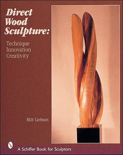 Cover for Milt Liebson · Direct Wood Sculpture: Technique - Innovation - Creativity (Hardcover Book) (2001)
