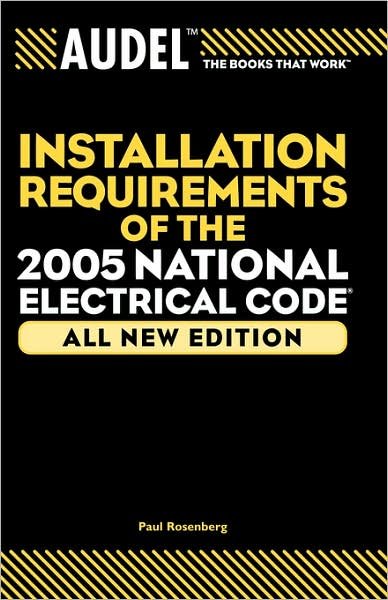 Cover for Rosenberg, Paul (Chicago, IL, master electrician) · Audel Installation Requirements of the 2005 National Electrical Code (Pocketbok) [All New edition] (2005)