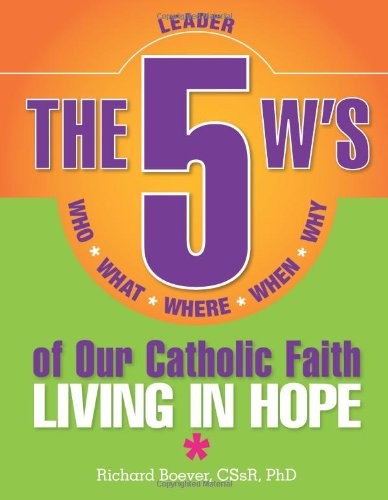 Cover for Rev Richard Boever Cssr  Phd · 5 W's of Our Catholic Faith L: Living In: Who, What, Where, When, Why...living in Hope (Paperback Book) (2012)