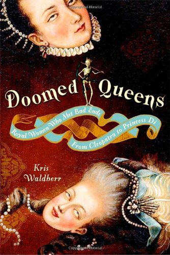 Cover for Kris Waldherr · Doomed Queens: Royal Women Who Met Bad Ends, From Cleopatra to Princess Di (Paperback Book) (2008)