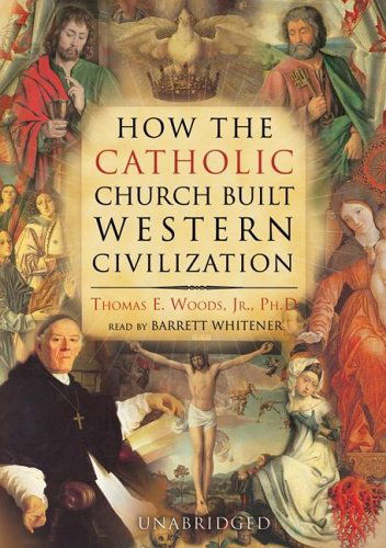 Cover for Thomas E. Woods · How the Catholic Church Built Western Civilization: Library Edition (Audiobook (CD)) [Unabridged edition] (2005)