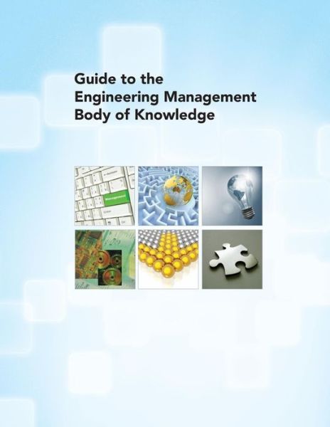 Guide to the Engineering Management Body of Knowledge - Asme - Książki - American Society of Mechanical Engineers - 9780791802991 - 30 czerwca 2010