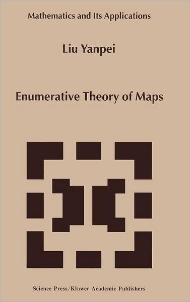 Enumerative Theory Of Maps - Mathematics and Its Applications - Liu Yanpei - Books - Springer - 9780792355991 - August 31, 2000