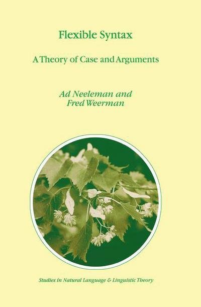 A. Neeleman · Flexible Syntax: A Theory of Case and Arguments - Studies in Natural Language and Linguistic Theory (Paperback Bog) [Softcover reprint of the original 1st ed. 1999 edition] (2001)