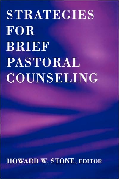 Strategies for Brief Pastoral Counseling - Creative Pastoral Care and Counseling - Howard W. Stone - Książki - Augsburg Fortress Publishers - 9780800632991 - 28 lutego 2001