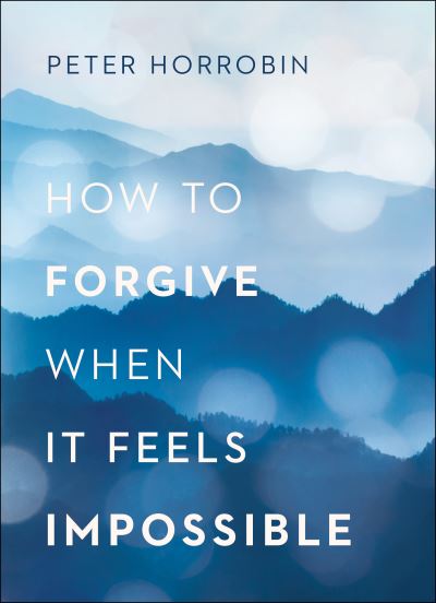 Cover for Peter Horrobin · How to Forgive When It Feels Impossible (Paperback Book) (2020)