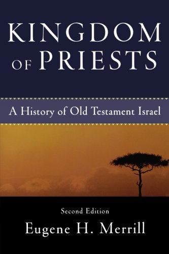 Kingdom of Priests – A History of Old Testament Israel - Eugene H. Merrill - Books - Baker Publishing Group - 9780801031991 - March 1, 2008