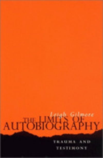 The Limits of Autobiography: Trauma and Testimony - Leigh Gilmore - Books - Cornell University Press - 9780801437991 - January 23, 2001