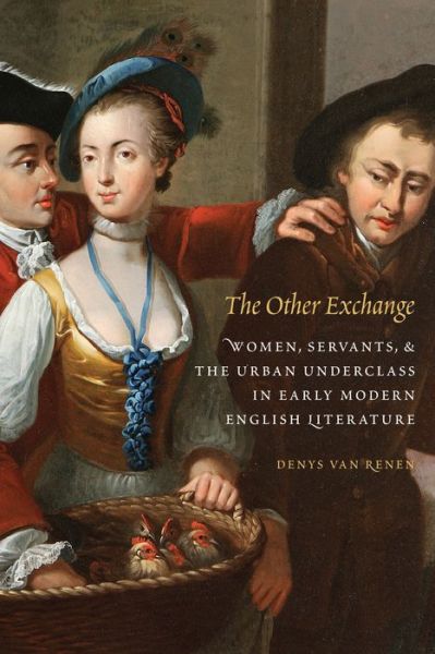 Cover for Denys Van Renen · The Other Exchange: Women, Servants, and the Urban Underclass in Early Modern English Literature - Early Modern Cultural Studies (Hardcover Book) (2017)