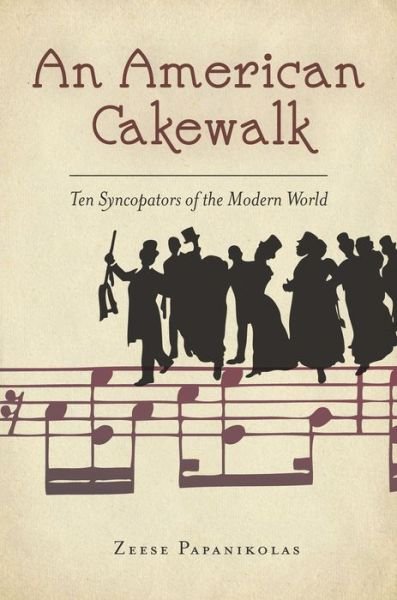 Cover for Zeese Papanikolas · An American Cakewalk: Ten Syncopators of the Modern World (Innbunden bok) (2015)