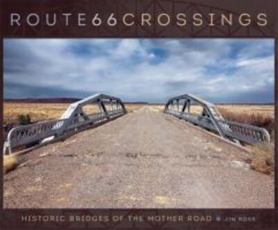 Cover for Jim Ross · Route 66 Crossings: Historic Bridges of the Mother Road (Inbunden Bok) (2016)