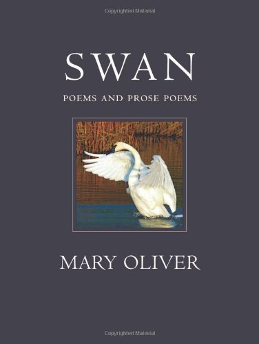 Cover for Mary Oliver · Swan: Poems and Prose Poems (Hardcover Book) [First edition] (2010)