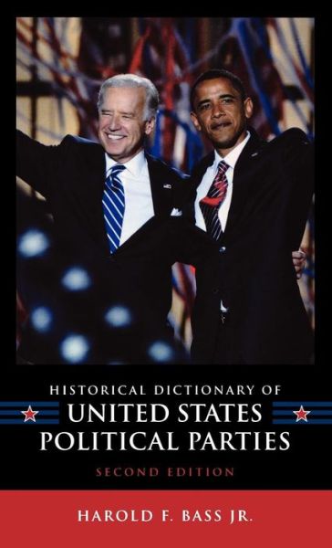 Cover for Bass, Harold F., Jr. · Historical Dictionary of United States Political Parties - Historical Dictionaries of U.S. Politics and Political Eras (Hardcover Book) [Second edition] (2009)