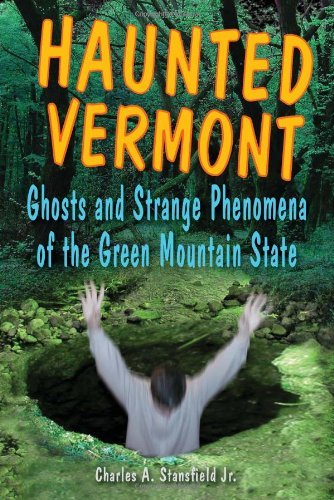 Cover for Charles A. Stansfield · Haunted Vermont: Ghosts and Strange Phenomena of the Green Mountain State (Paperback Book) (2007)