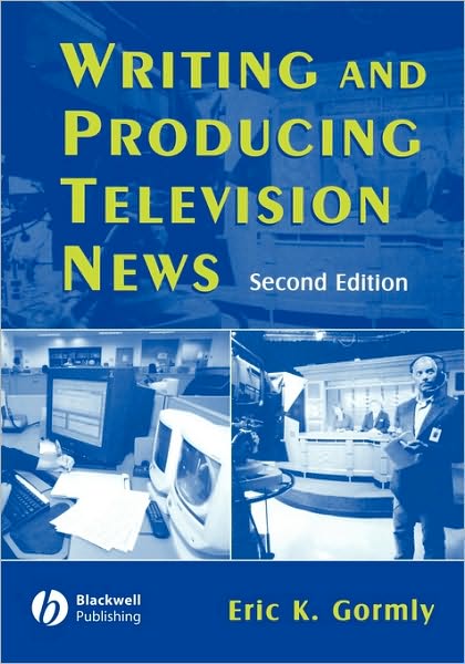 Cover for Eric K. Gormly · Writing and Producing Television News (Paperback Book) (2005)