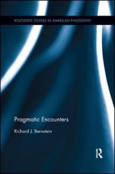 Cover for Richard J. Bernstein · Pragmatic Encounters - Routledge Studies in American Philosophy (Paperback Book) (2017)