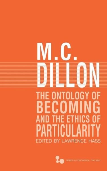 Cover for M. C. Dillon · The Ontology of Becoming and the Ethics of Particularity - Series in Continental Thought (Hardcover Book) [size M] (2012)