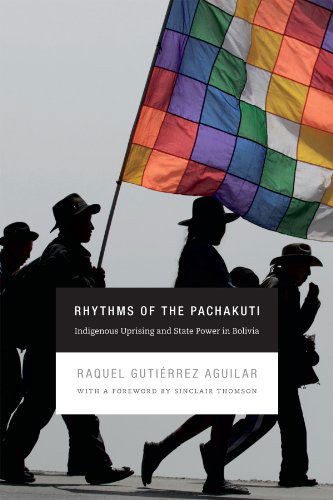 Cover for Raquel Gutierrez Aguilar · Rhythms of the Pachakuti: Indigenous Uprising and State Power in Bolivia - New Ecologies for the Twenty-First Century (Hardcover Book) (2014)