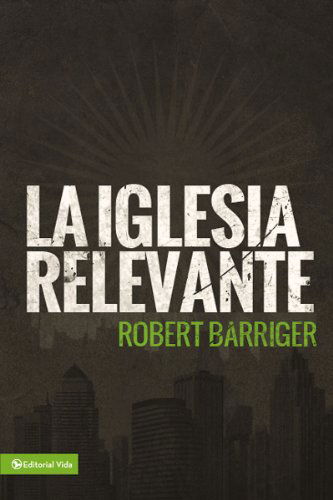 Cover for Barriger Robert Barriger · La iglesia relevante (Paperback Book) [Spanish edition] (2014)